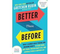 Better Than Before: How to Make and Break Habits - and Build a Happier Life from the no.1 New York Times Bestselling Queen of Self-Help