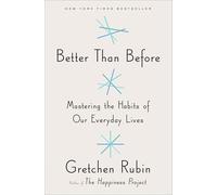 Better Than Before: Mastering the Habits of Our Everyday Lives