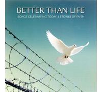 Better Than Life - Songs Celebrating Today's Great Stories of Faith