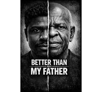 BETTER THAN MY FATHER: A Memoir of Father Wounds, Mental Health, Generational Healing, and Becoming Present