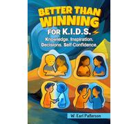 Better Than Winning for K.I.D.S.!: Knowledge. Inspiration. Decisions. Self-Confidence.