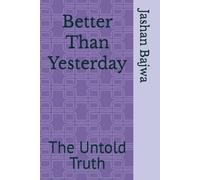 Better Than Yesterday: The Untold Truth