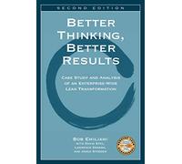 [Better Thinking, Better Results: Case Study and Analysis of an Enterprise-Wide Lean Transformation] [Emiliani, Bob] [March, 2007]