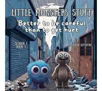 Better to be Careful Than to get Hurt: A Gentle Lesson About Safety, Caution, and Smart Choices Revised and Improved Edition (Little monsters stuff)