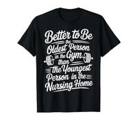 Better To Be Old At Gym Than Young In Nursing Home Camiseta gráfica económica, Hombre, Negro, XL