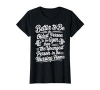 Better To Be Old At Gym Than Young In Nursing Home Camiseta gráfica económica, Mujer, Negro, XS