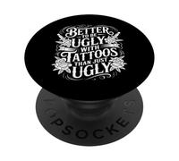 Better To Be Ugly with Tattoos Than Just Ugly |- PopSockets PopGrip Adhesivo