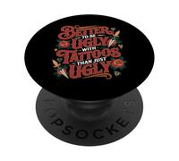 Better To Be Ugly with Tattoos Than Just Ugly - PopSockets PopGrip Adhesivo