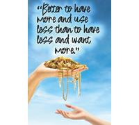 better to have more and use less than have less and want more#19: An inspirational A5 journal with a famous quote and 120 lined pages for everyday notes and thoughts.