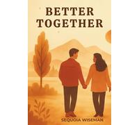 Better Together: A Journey to Deeper Connection, Communication, and Love (The Better Relationships Series)