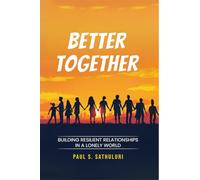 Better Together: Building Resilient Relationships in a Lonely World