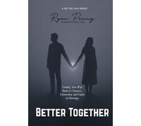 BETTER TOGETHER: Finding Your Way Back to Closeness, Connection, and Safety in Marriage