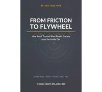Better Together: From Friction to Flywheel: How Small Trusted Wins Rewire Society from the Inside Out