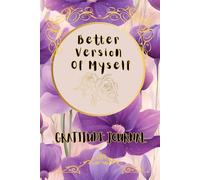 Better Version Of Myself Gratitude Journal: Use the power of your mind for a beautiful life!