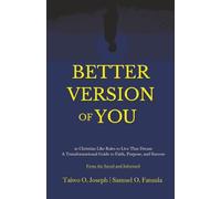 Better Version of You: 20 Christian Like Rules to Live Your Dream. A Transformational Guide to Faith, Purpose, Success and How to Become Who God ... from the World's Most Successful People