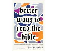 Better Ways to Read the Bible: Transforming a Weapon of Harm into a Tool of Healing