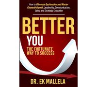 Better YOU: The Fortunate Way to Success: How to Eliminate Dysfunction and Master Financial Growth, Leadership, Communication, Sales, and Strategic Execution