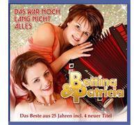Bettina & Patricia - Das war noch lang nicht Alles; Das Beste aus 25 Jahren incl. 4 neuer Titel