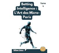 Betting Intelligence - Tome 4 : L'Art des Micro-Paris: Tacles, Tirs, Passes : Utilisez la Data Science pour braquer les marchés que l'algorithme oublie