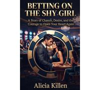 BETTING ON THE SHY GIRL: A Story of Chance, Desire, and the Courage to Open Your Heart Again