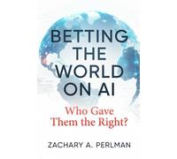 BETTING THE WORLD ON AI: Who Gave Them the Right?