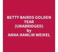 Betty Bairds Golden Year (unabridged) (audiolibro)