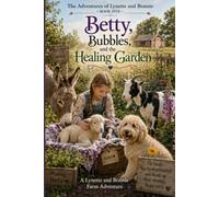 Betty, Bubbles, and the Healing Garden (The Littlest Altar Worker)