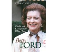 Betty Ford: Candor and Courage in the White House (Modern First Ladies)