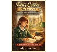 Betty Gordon At Boarding School; Or, The Treasure of Indian Chasm: An Interactive Mystery Adventure for Curious Girls Who Love Secrets, Friendship, and Solving Hidden Clues