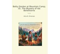 Betty Gordon at Mountain Camp; Or, The Mystery of Ida Bellethorne (Classic Books)
