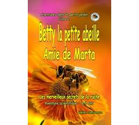 Betty la petite abeille Amie de Marta : Une histoire amusante et éducative pour les enfants de 6 à 8 ans.: Les merveilleux secrets de la ruche: 1 (Aventures dans le petit jardin)