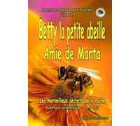 Betty la petite abeille Amie de Marta : Une histoire amusante et éducative pour les enfants de 6 à 8 ans.: Les merveilleux secrets de la ruche (Aventures dans le petit jardin)