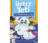 Betty la Yeti y el primer día de clases/ Betty the Yeti and the First Day of School (Betty La Yeti/ Betty the Yeti)
