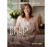 Betty Rose Bakes: Real Butter Baking from a Warm Kitchen