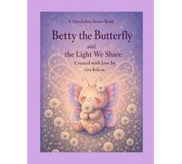 Betty the Butterfly and the Light We Share (The Dandelion Friends Series)