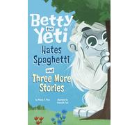 Betty the Yeti Hates Spaghetti and Three More Stories