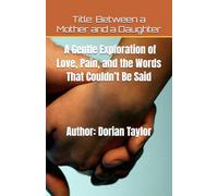 Between a Mother and a Daughter: A Gentle Exploration of Love, Pain, and the Words That Couldn’t Be Said