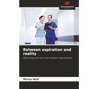 Between aspiration and reality: Reconciling care work and childcare responsibilities