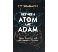 Between Atom and Adam: Islam, Evolution, and the Mystery of Creation