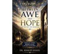 Between Awe and Hope: The Way of the Believer: بين الخوف والرجاء