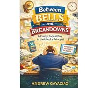 Between Bells and Breakdowns: A Funny, Honest Day in the Life of a Principal