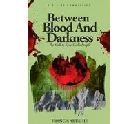 BETWEEN BLOOD AND DARKNESS: The Call to Save God's People (THE FIGHT TO LIVE, NO RETREAT)