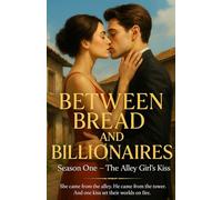 Between Bread and Billionaires: A Billionaire Romance Drama Season One - The Alley Girl’s Kiss