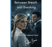 Between Breath and Breaking: An Ashby Lake Adjacent Novel Book One: 1