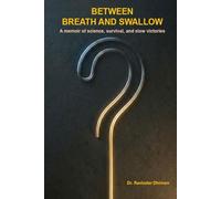 BETWEEN BREATH AND SWALLOW: A memoir of science, survival, and slow victories