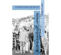 Between Callings and Bedtime: How Faithful Fathers Become More Present, Lead with Confidence, and Build a Legacy That Lasts