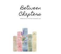 Between Chapters Journal: reflections on the main character