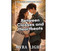 Between Classes and Heartbeats: A College Romance Novel