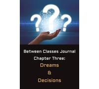 Between Classes Journal: Chapter Three: Dreams & Decisions | 1 of 4 Chapters |6x9 inches | 148 Blank Lined pages for Students | Gift Under $10 for ... start to form, Decision start to Matter