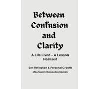 Between Confusion and Clarity A life lived - A lesson realised: Self Reflection & Personal Growth | A Biography